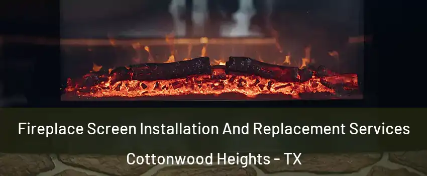 Fireplace Screen Installation And Replacement Services Cottonwood Heights - TX