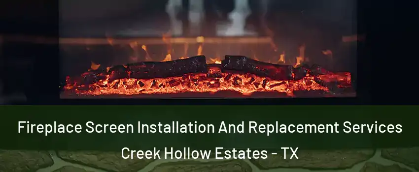 Fireplace Screen Installation And Replacement Services Creek Hollow Estates - TX