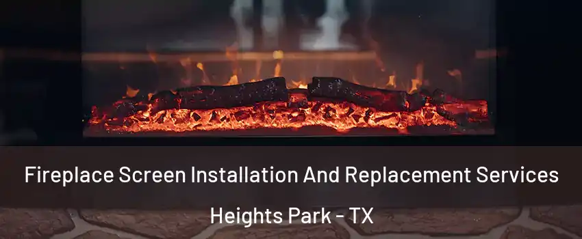 Fireplace Screen Installation And Replacement Services Heights Park - TX