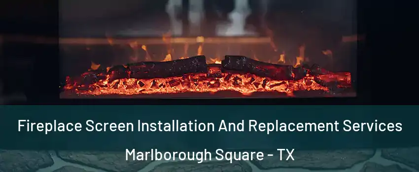 Fireplace Screen Installation And Replacement Services Marlborough Square - TX