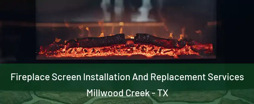 Fireplace Screen Installation And Replacement Services Millwood Creek - TX