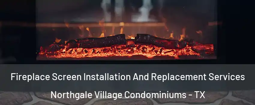 Fireplace Screen Installation And Replacement Services Northgale Village Condominiums - TX