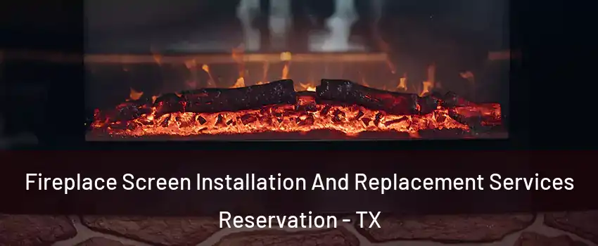 Fireplace Screen Installation And Replacement Services Reservation - TX