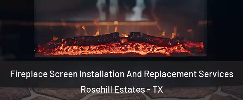 Fireplace Screen Installation And Replacement Services Rosehill Estates - TX