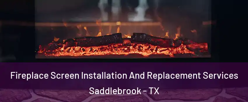 Fireplace Screen Installation And Replacement Services Saddlebrook - TX