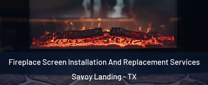Fireplace Screen Installation And Replacement Services Savoy Landing - TX