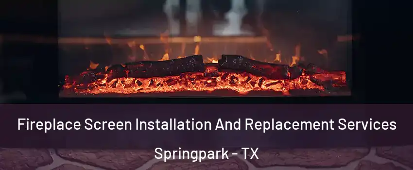 Fireplace Screen Installation And Replacement Services Springpark - TX
