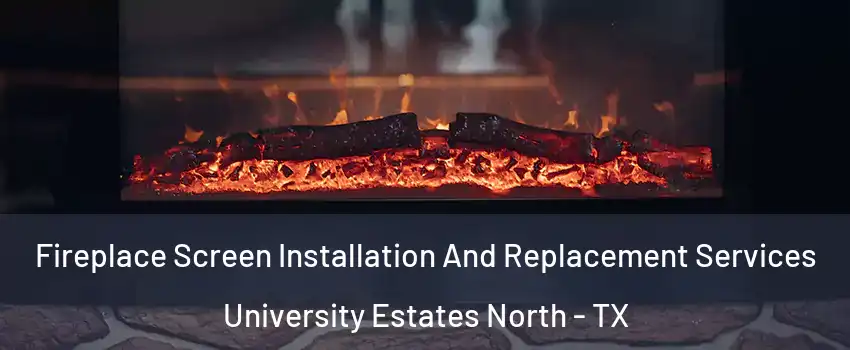 Fireplace Screen Installation And Replacement Services University Estates North - TX