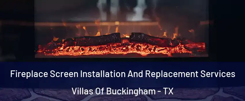 Fireplace Screen Installation And Replacement Services Villas Of Buckingham - TX