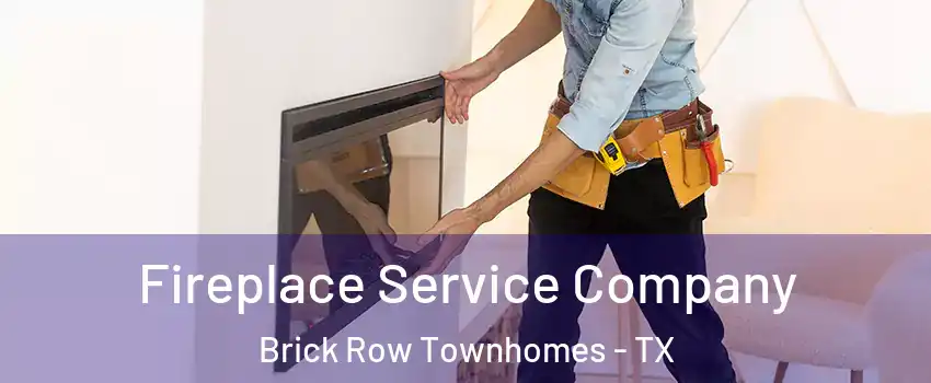 Fireplace Service Company Brick Row Townhomes - TX