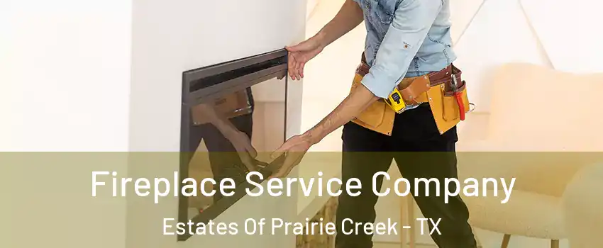Fireplace Service Company Estates Of Prairie Creek - TX