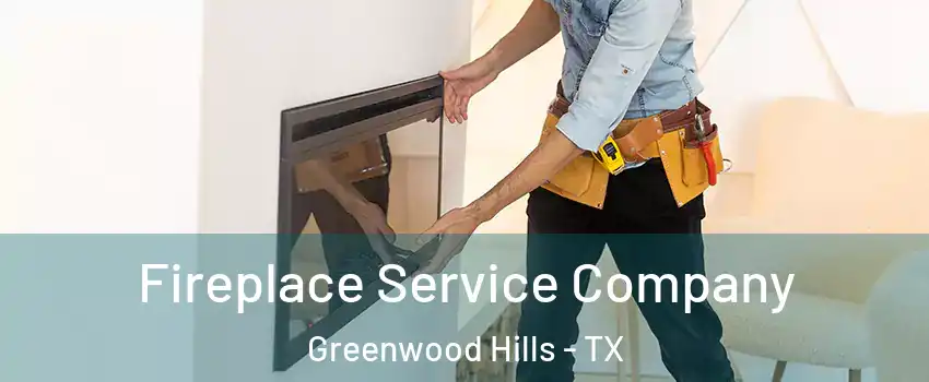 Fireplace Service Company Greenwood Hills - TX