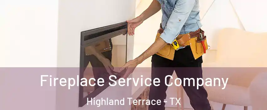 Fireplace Service Company Highland Terrace - TX
