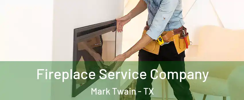 Fireplace Service Company Mark Twain - TX