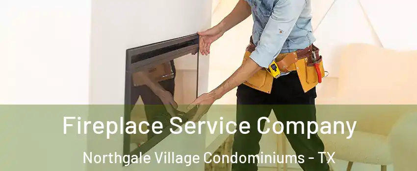 Fireplace Service Company Northgale Village Condominiums - TX