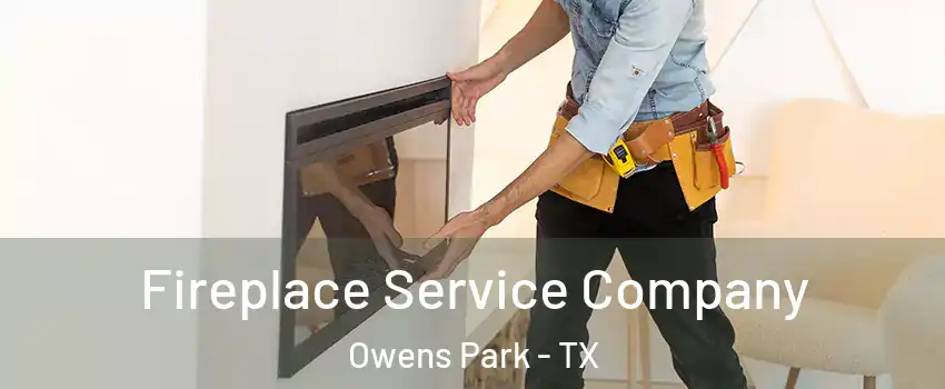 Fireplace Service Company Owens Park - TX