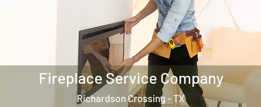 Fireplace Service Company Richardson Crossing - TX