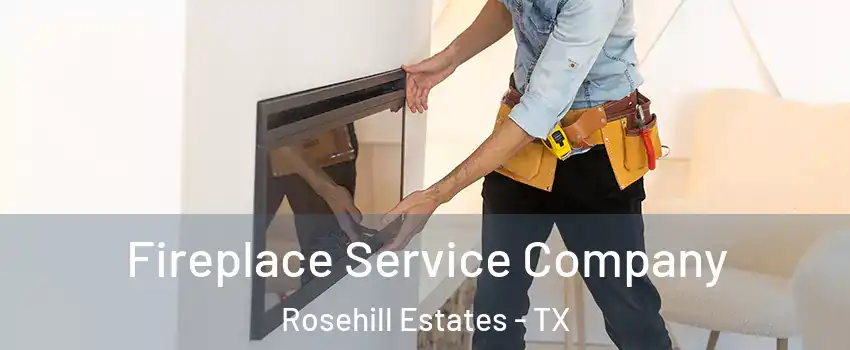 Fireplace Service Company Rosehill Estates - TX