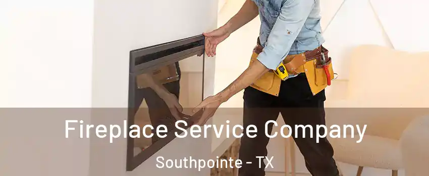 Fireplace Service Company Southpointe - TX