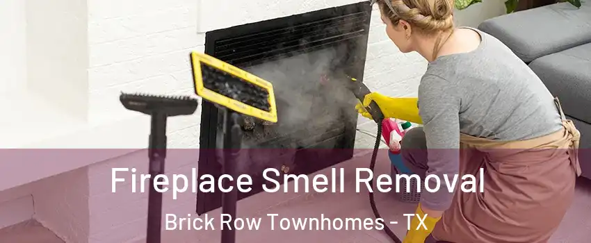 Fireplace Smell Removal Brick Row Townhomes - TX