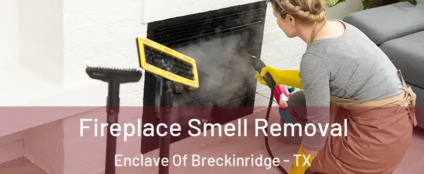 Fireplace Smell Removal Enclave Of Breckinridge - TX