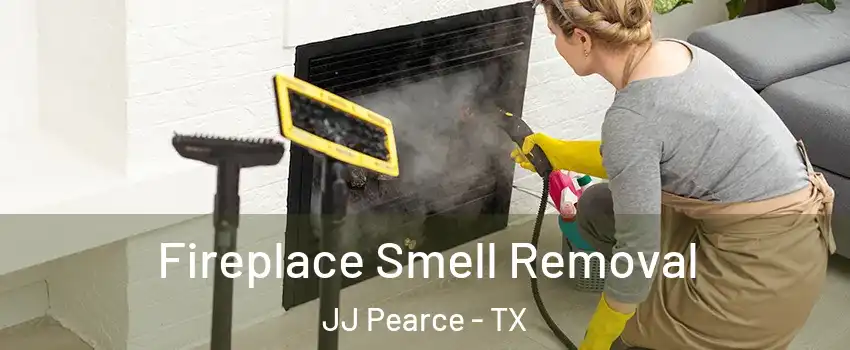 Fireplace Smell Removal JJ Pearce - TX