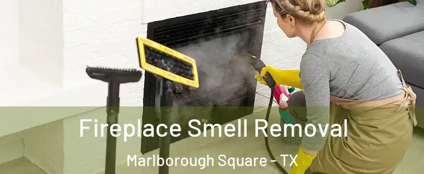 Fireplace Smell Removal Marlborough Square - TX