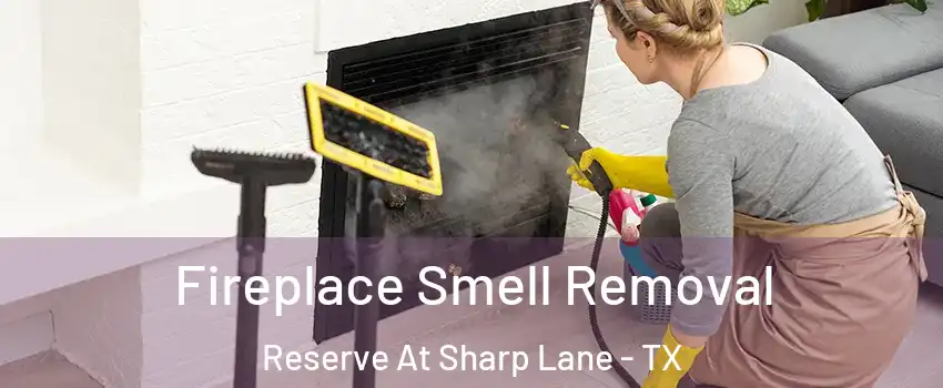 Fireplace Smell Removal Reserve At Sharp Lane - TX