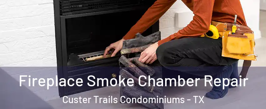 Fireplace Smoke Chamber Repair Custer Trails Condominiums - TX