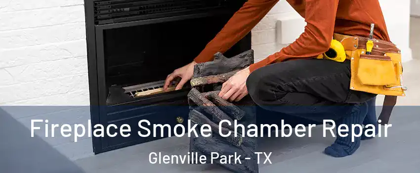 Fireplace Smoke Chamber Repair Glenville Park - TX