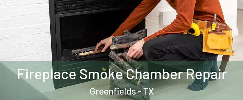 Fireplace Smoke Chamber Repair Greenfields - TX