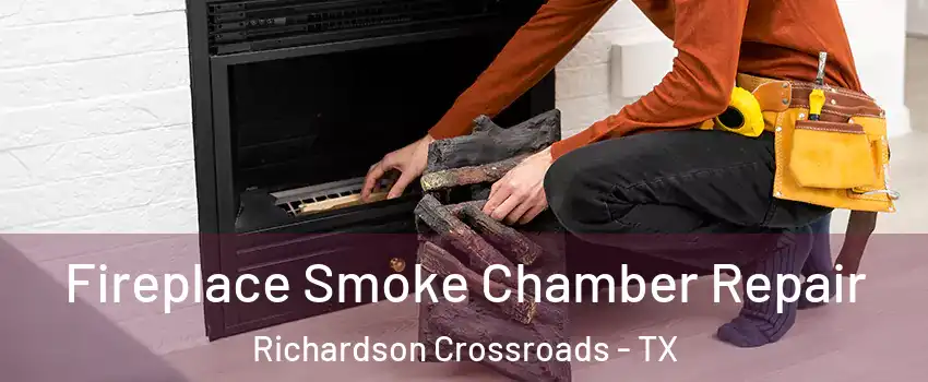 Fireplace Smoke Chamber Repair Richardson Crossroads - TX