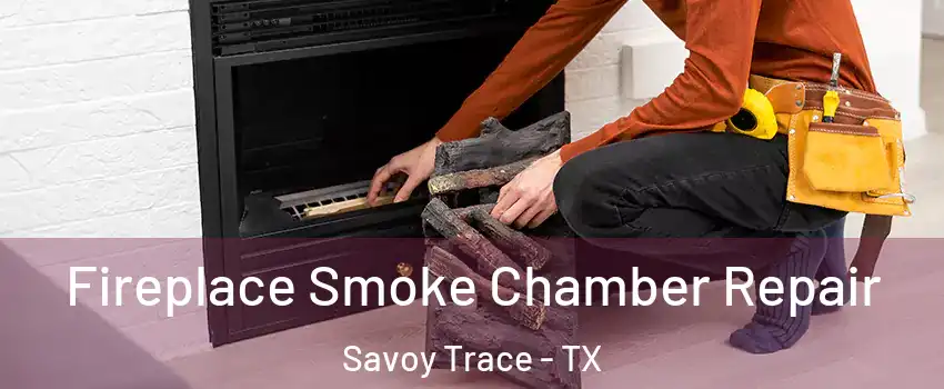 Fireplace Smoke Chamber Repair Savoy Trace - TX
