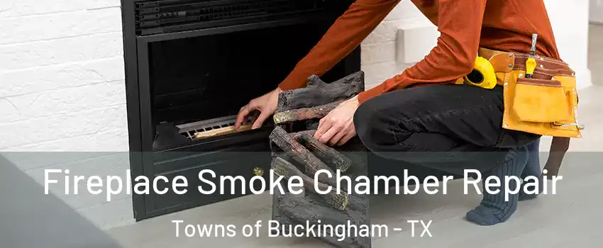Fireplace Smoke Chamber Repair Towns of Buckingham - TX