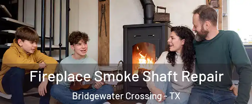 Fireplace Smoke Shaft Repair Bridgewater Crossing - TX