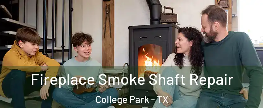 Fireplace Smoke Shaft Repair College Park - TX