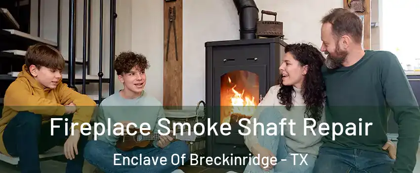 Fireplace Smoke Shaft Repair Enclave Of Breckinridge - TX