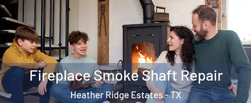 Fireplace Smoke Shaft Repair Heather Ridge Estates - TX