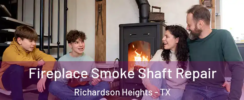 Fireplace Smoke Shaft Repair Richardson Heights - TX