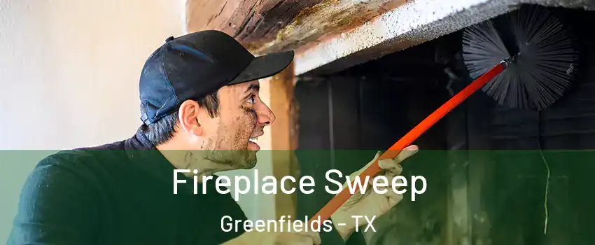 Fireplace Sweep Greenfields - TX