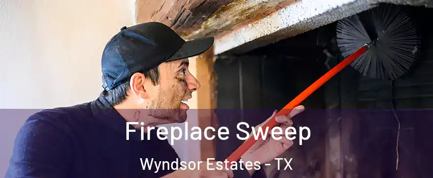 Fireplace Sweep Wyndsor Estates - TX
