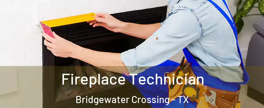 Fireplace Technician Bridgewater Crossing - TX