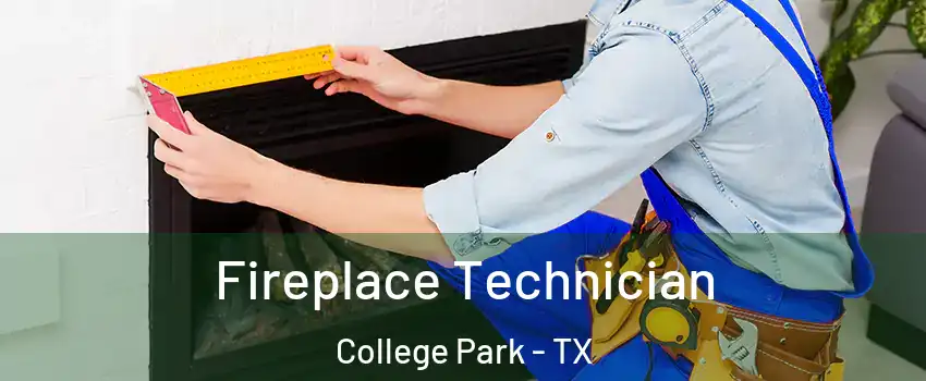 Fireplace Technician College Park - TX
