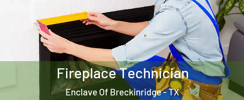 Fireplace Technician Enclave Of Breckinridge - TX