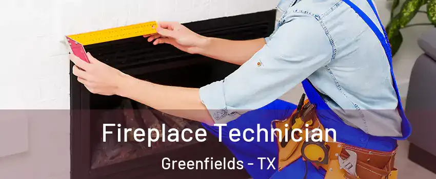 Fireplace Technician Greenfields - TX