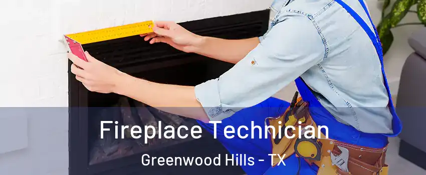 Fireplace Technician Greenwood Hills - TX