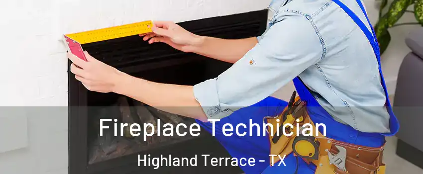 Fireplace Technician Highland Terrace - TX