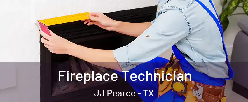 Fireplace Technician JJ Pearce - TX