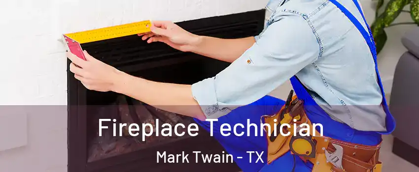 Fireplace Technician Mark Twain - TX