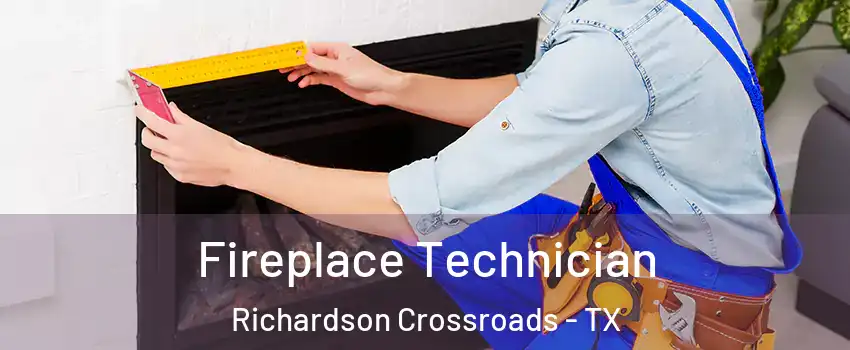 Fireplace Technician Richardson Crossroads - TX